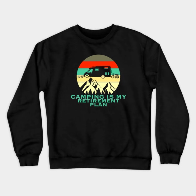 Camping is my retirement plan Crewneck Sweatshirt by Arnond